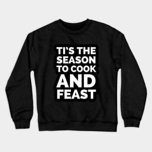 Tis the season to cook and feast Crewneck Sweatshirt